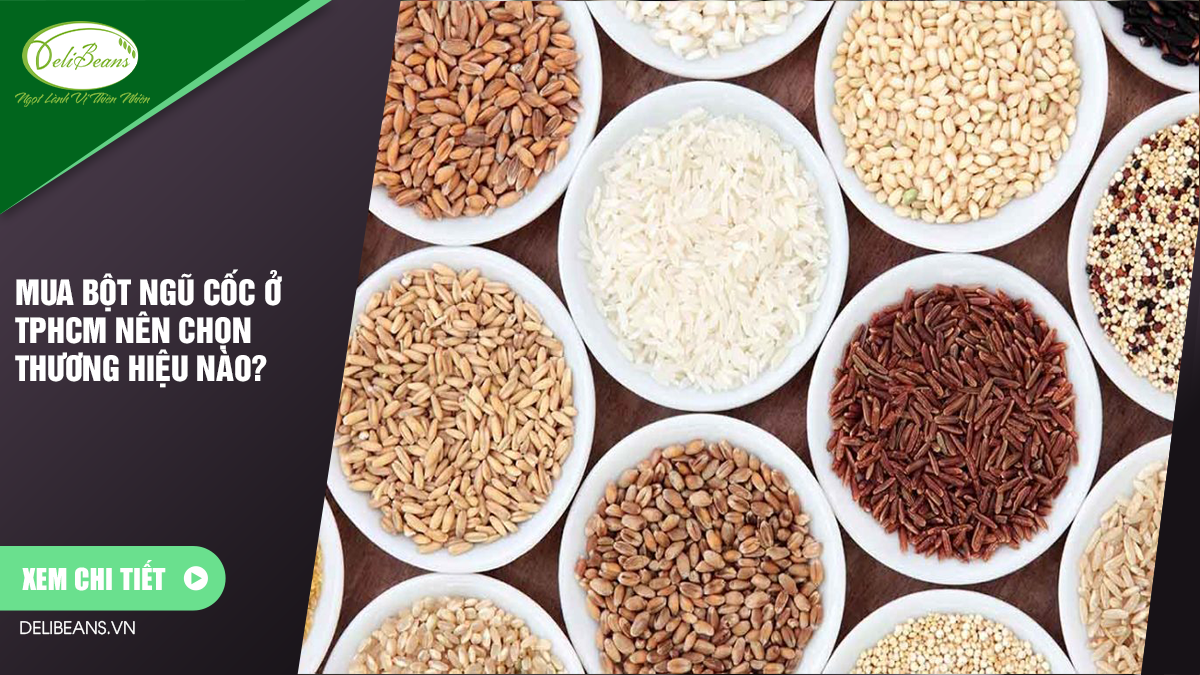 Mua bột ngũ cốc ở TPHCM nên chọn thương hiệu nào?